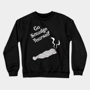 Go Smudge Yourself Funny Spiritual Witch Humor Crewneck Sweatshirt